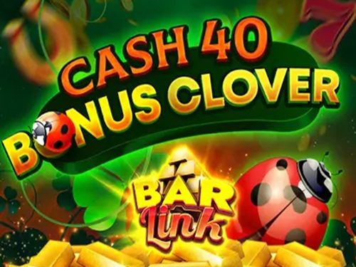 캐시 40 보너스 클로버 바 링크 Cash 40 Bonus Clover Bar Link