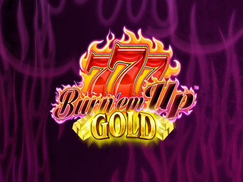 Burn 'em Up Gold Burn 'em Up Gold