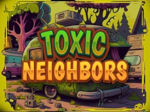 톡식 네이버스 Toxic Neighbors