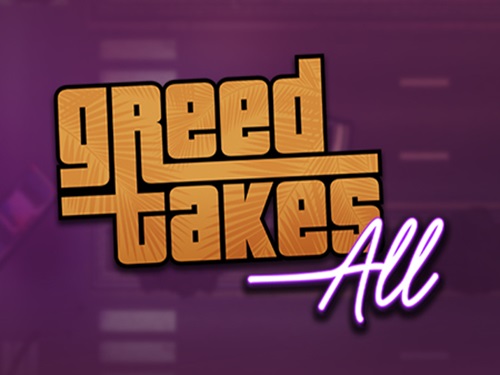 그리드 테이크스 올 Greed Takes All