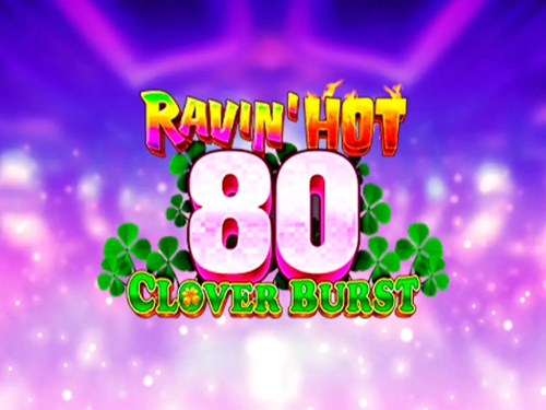 레이빈 핫 80 - 클로버 버스트 Ravin' Hot 80 - Clover Burst