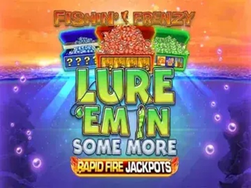 Fishin' Frenzy Lure 'Em in Some More Fishin' Frenzy Lure 'Em in Some More