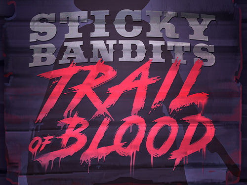 스티키 밴디츠 트레일 오브 블러드 Sticky Bandits Trail of Blood